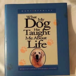 What My Dog Has Taught Me About Life: Meditations for Dog Lovers Hardcover Book